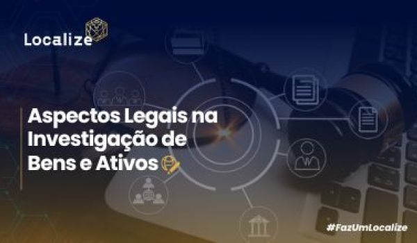 Aspectos Legais na Investigação de Bens Ativos