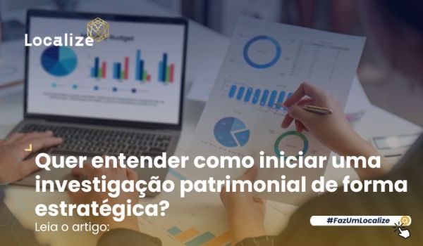 Como iniciar uma investigação patrimonial de forma estratégica?