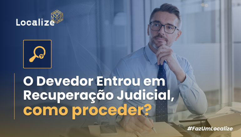 O Devedor Entrou em Recuperação Judicial, como proceder?