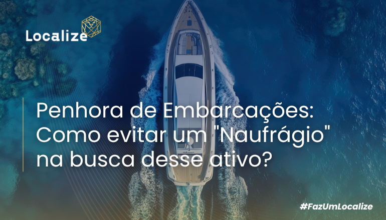 Penhora de Embarcações: Como evitar um "Naufrágio" na busca desse ativo?
