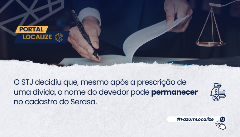 O STJ decidiu que, mesmo após a prescrição de uma dívida, o nome do devedor pode permanecer no cadastro do Serasa.